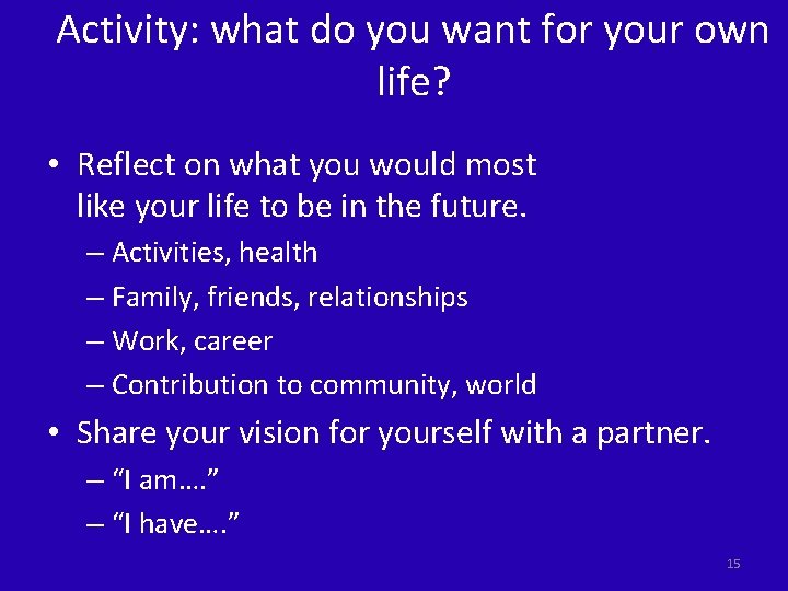 Activity: what do you want for your own life? • Reflect on what you