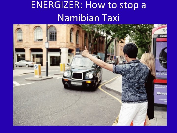 ENERGIZER: How to stop a Namibian Taxi 