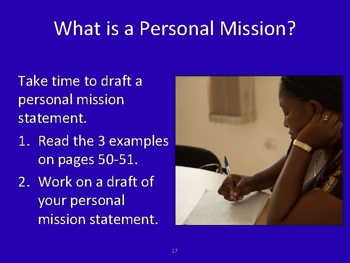 What is a Personal Mission? Take time to draft a personal mission statement. 1.