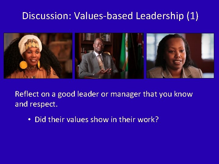 Discussion: Values-based Leadership (1) Reflect on a good leader or manager that you know