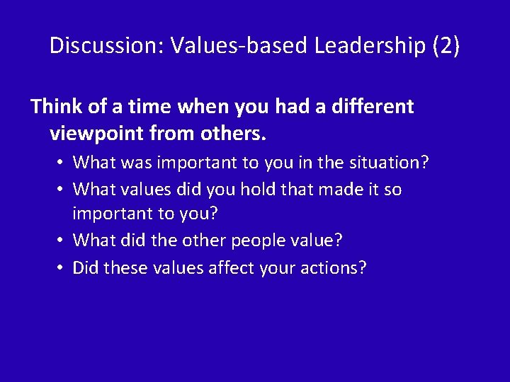 Discussion: Values-based Leadership (2) Think of a time when you had a different viewpoint