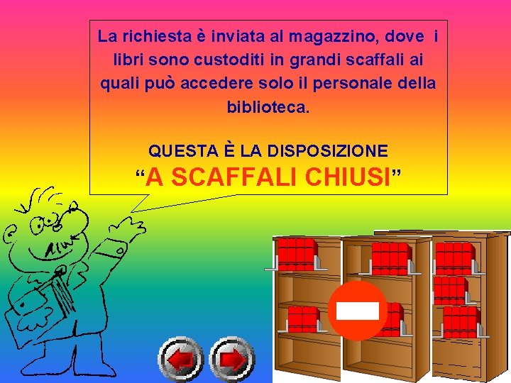 La richiesta è inviata al magazzino, dove i libri sono custoditi in grandi scaffali