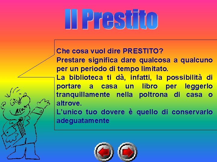 Che cosa vuol dire PRESTITO? PRESTITO Prestare significa dare qualcosa a qualcuno per un