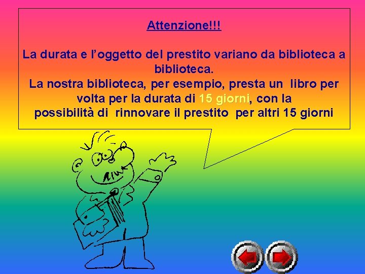 Attenzione!!! La durata e l’oggetto del prestito variano da biblioteca. La nostra biblioteca, per