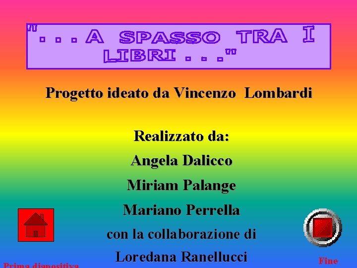 Progetto ideato da Vincenzo Lombardi Realizzato da: Angela Dalicco Miriam Palange Mariano Perrella con