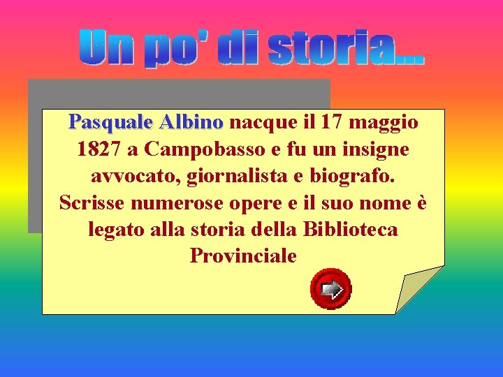 Pasquale Albino nacque il 17 maggio 1827 a Campobasso e fu un insigne avvocato,