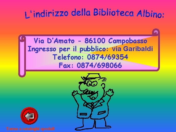 Via D’Amato - 86100 Campobasso Ingresso per il pubblico: via Garibaldi Telefono: 0874/69354 Fax: