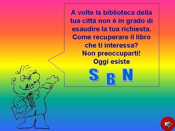 A volte la biblioteca della tua città non è in grado di esaudire la