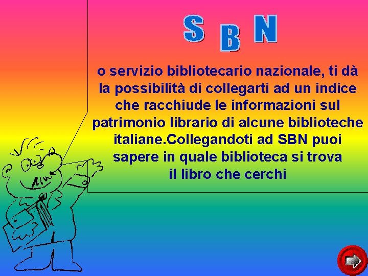 o servizio bibliotecario nazionale, ti dà la possibilità di collegarti ad un indice che