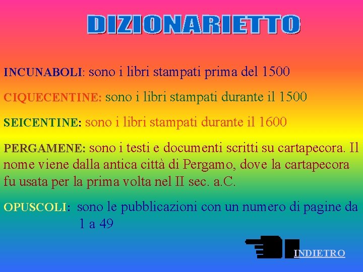 INCUNABOLI: INCUNABOLI sono i libri stampati prima del 1500 CIQUECENTINE: sono i libri stampati