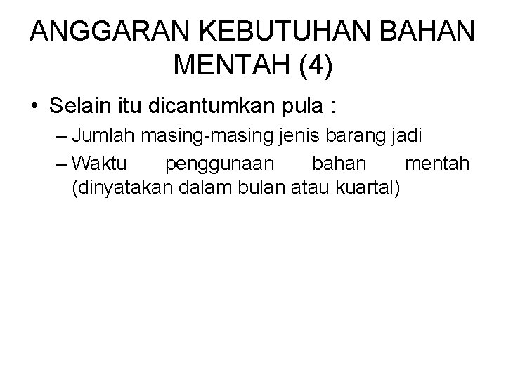 ANGGARAN KEBUTUHAN BAHAN MENTAH (4) • Selain itu dicantumkan pula : – Jumlah masing-masing