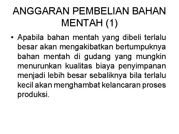 ANGGARAN PEMBELIAN BAHAN MENTAH (1) • Apabila bahan mentah yang dibeli terlalu besar akan