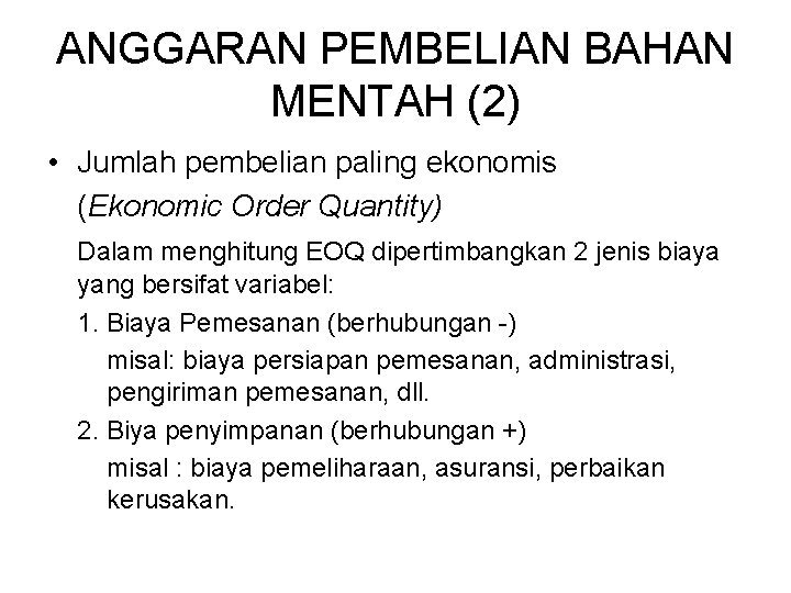 ANGGARAN PEMBELIAN BAHAN MENTAH (2) • Jumlah pembelian paling ekonomis (Ekonomic Order Quantity) Dalam