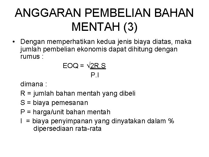 ANGGARAN PEMBELIAN BAHAN MENTAH (3) • Dengan memperhatikan kedua jenis biaya diatas, maka jumlah