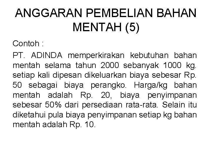 ANGGARAN PEMBELIAN BAHAN MENTAH (5) Contoh : PT. ADINDA memperkirakan kebutuhan bahan mentah selama