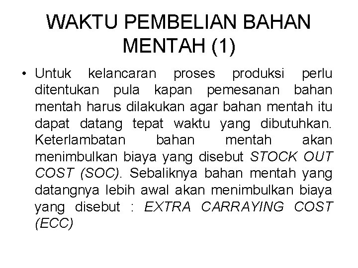 WAKTU PEMBELIAN BAHAN MENTAH (1) • Untuk kelancaran proses produksi perlu ditentukan pula kapan