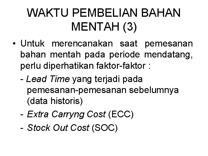 WAKTU PEMBELIAN BAHAN MENTAH (3) • Untuk merencanakan saat pemesanan bahan mentah pada periode