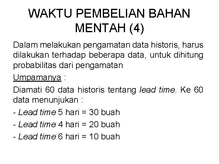 WAKTU PEMBELIAN BAHAN MENTAH (4) Dalam melakukan pengamatan data historis, harus dilakukan terhadap beberapa