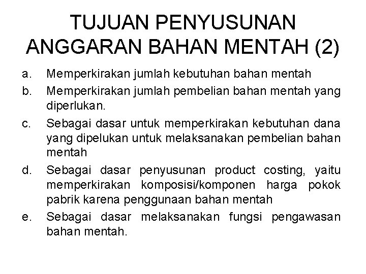 TUJUAN PENYUSUNAN ANGGARAN BAHAN MENTAH (2) a. b. c. d. e. Memperkirakan jumlah kebutuhan