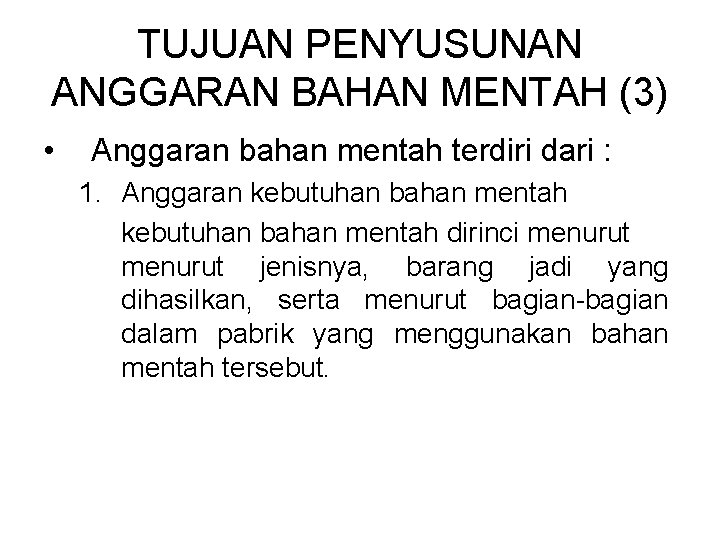 TUJUAN PENYUSUNAN ANGGARAN BAHAN MENTAH (3) • Anggaran bahan mentah terdiri dari : 1.