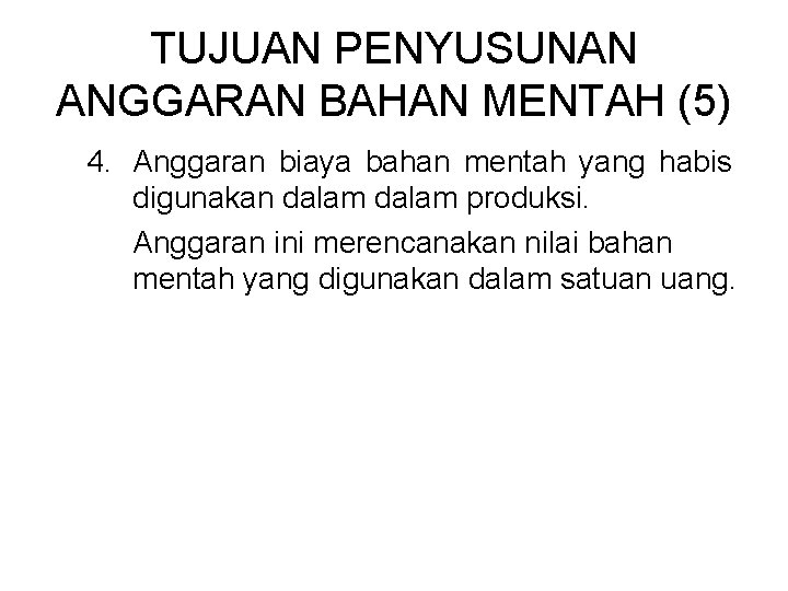 TUJUAN PENYUSUNAN ANGGARAN BAHAN MENTAH (5) 4. Anggaran biaya bahan mentah yang habis digunakan