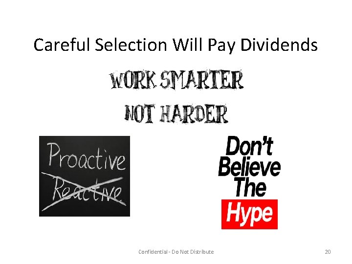 Careful Selection Will Pay Dividends Confidential - Do Not Distribute 20 