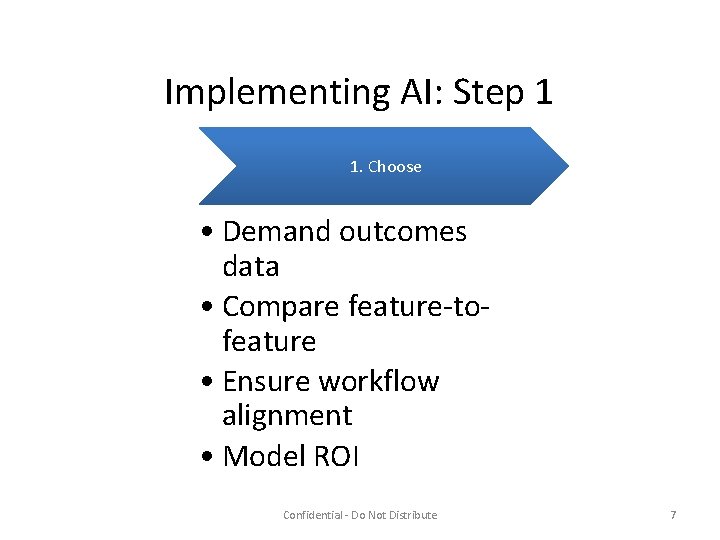 Implementing AI: Step 1 1. Choose • Demand outcomes data • Compare feature-tofeature •