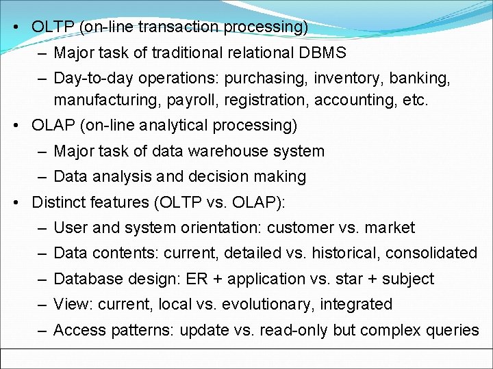  • OLTP (on-line transaction processing) – Major task of traditional relational DBMS –