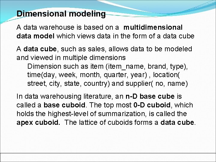 Dimensional modeling A data warehouse is based on a multidimensional data model which views