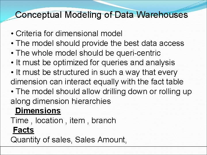 Conceptual Modeling of Data Warehouses • Criteria for dimensional model • The model should