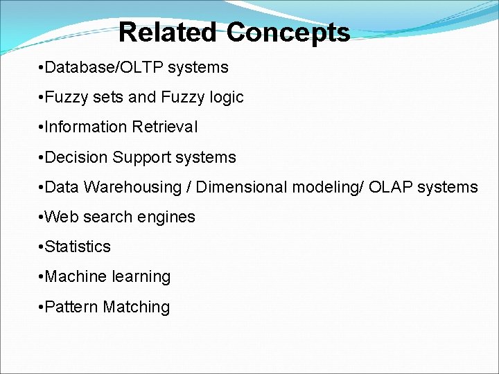 Related Concepts • Database/OLTP systems • Fuzzy sets and Fuzzy logic • Information Retrieval