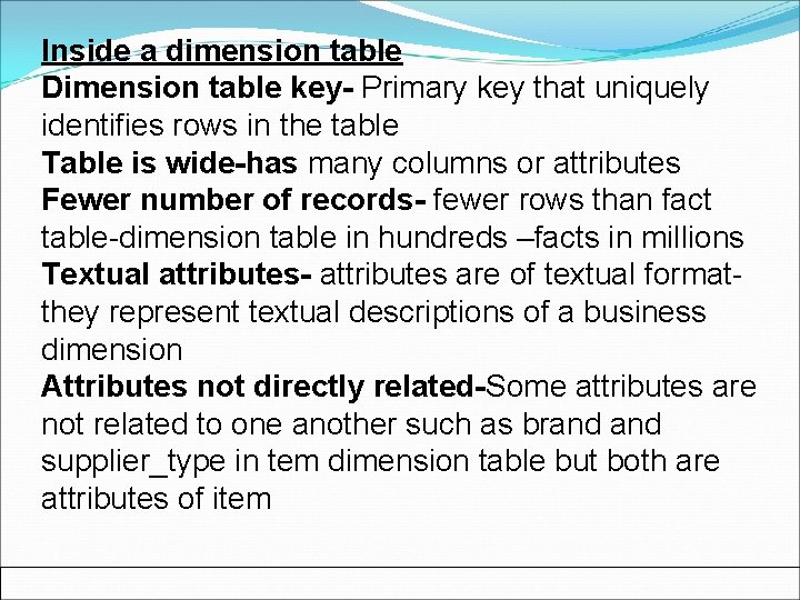 Inside a dimension table Dimension table key- Primary key that uniquely identifies rows in