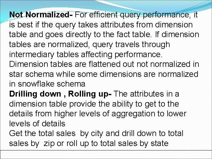 Not Normalized- For efficient query performance, it is best if the query takes attributes