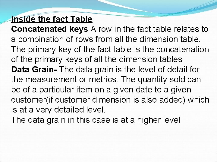 Inside the fact Table Concatenated keys A row in the fact table relates to