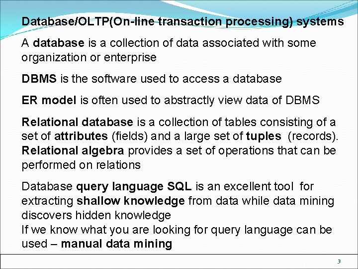 Database/OLTP(On-line transaction processing) systems A database is a collection of data associated with some