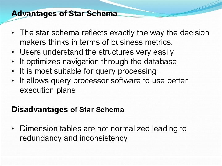 Advantages of Star Schema • The star schema reflects exactly the way the decision