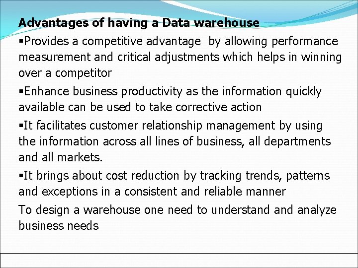 Advantages of having a Data warehouse §Provides a competitive advantage by allowing performance measurement