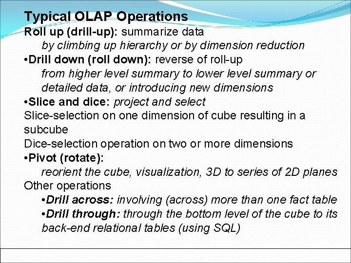 Typical OLAP Operations Roll up (drill-up): summarize data by climbing up hierarchy or by