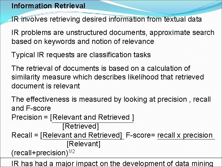 Information Retrieval IR involves retrieving desired information from textual data IR problems are unstructured