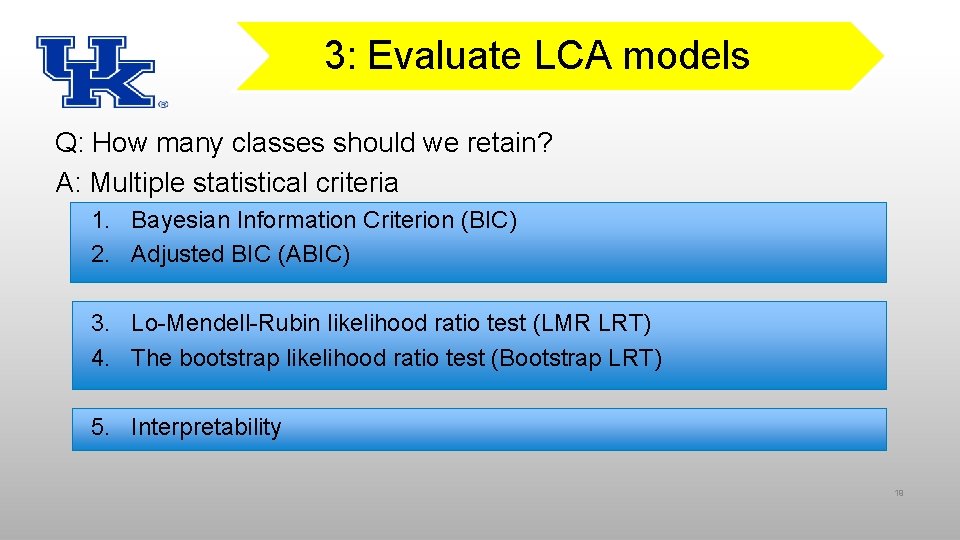 3: Evaluate LCA models Q: How many classes should we retain? A: Multiple statistical