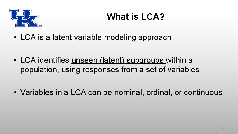 What is LCA? • LCA is a latent variable modeling approach • LCA identifies