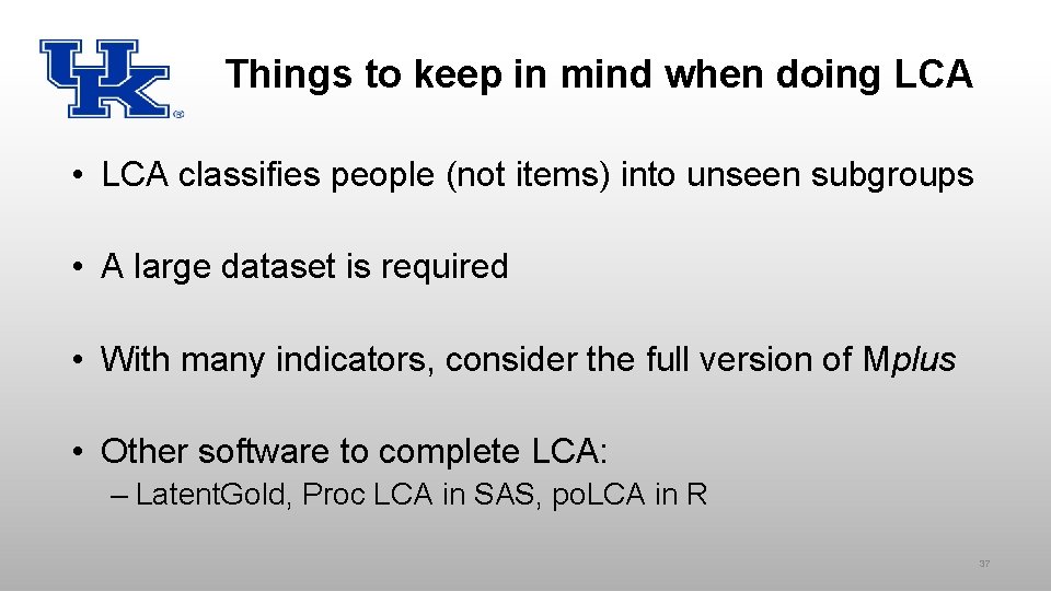 Things to keep in mind when doing LCA • LCA classifies people (not items)
