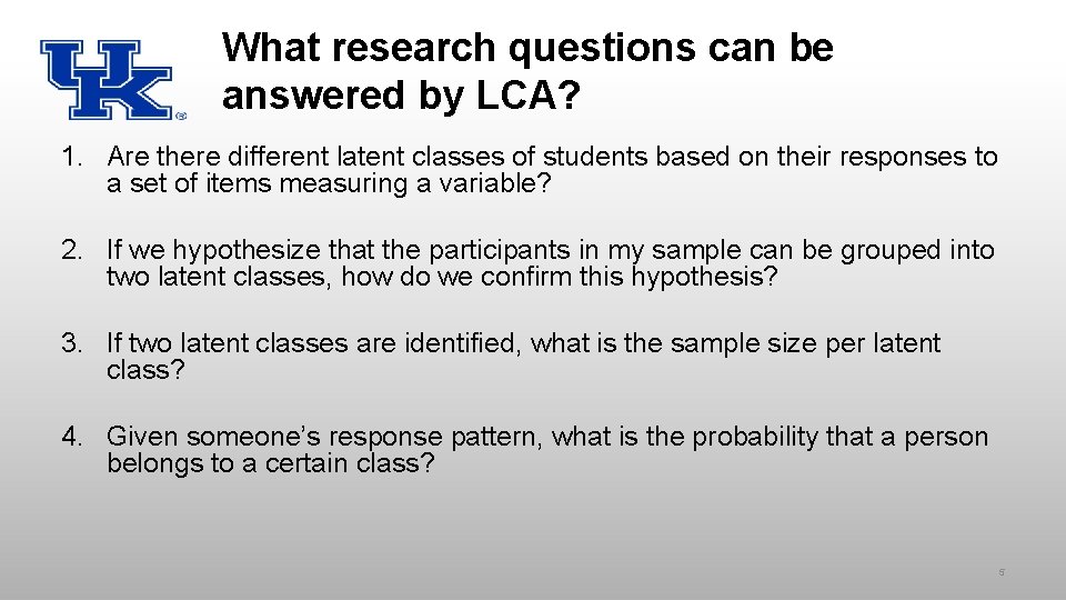 What research questions can be answered by LCA? 1. Are there different latent classes