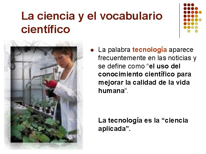 La ciencia y el vocabulario científico l La palabra tecnología aparece frecuentemente en las