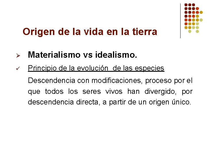 Origen de la vida en la tierra Ø Materialismo vs idealismo. ü Principio de