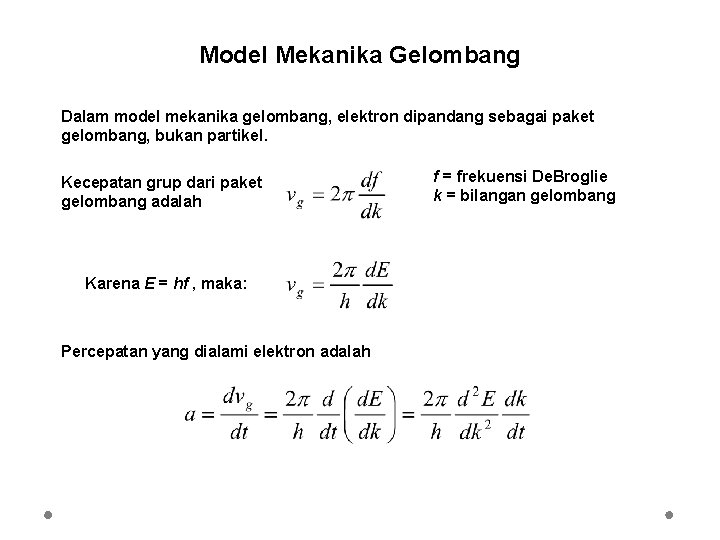 Model Mekanika Gelombang Dalam model mekanika gelombang, elektron dipandang sebagai paket gelombang, bukan partikel.