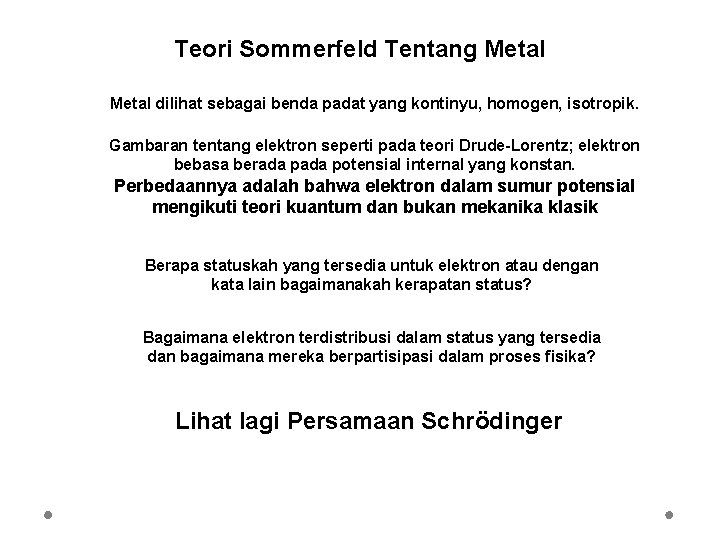 Teori Sommerfeld Tentang Metal dilihat sebagai benda padat yang kontinyu, homogen, isotropik. Gambaran tentang