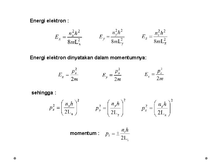 Energi elektron : Energi elektron dinyatakan dalam momentumnya: sehingga : momentum : 