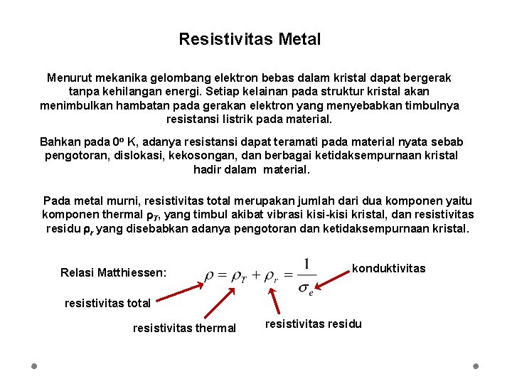 Resistivitas Metal Menurut mekanika gelombang elektron bebas dalam kristal dapat bergerak tanpa kehilangan energi.