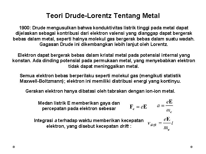 Teori Drude-Lorentz Tentang Metal 1900: Drude mengusulkan bahwa konduktivitas listrik tinggi pada metal dapat